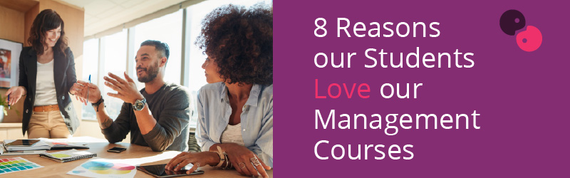 8 Reasons Our Students Love our Management Courses