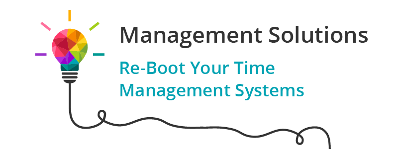 Management Solutions - Re-Boot Your Time Management Systems