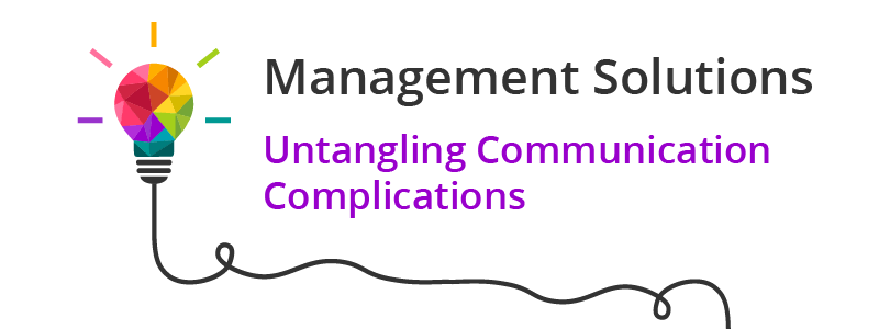 Management Solutions - Untangling Communication Complications