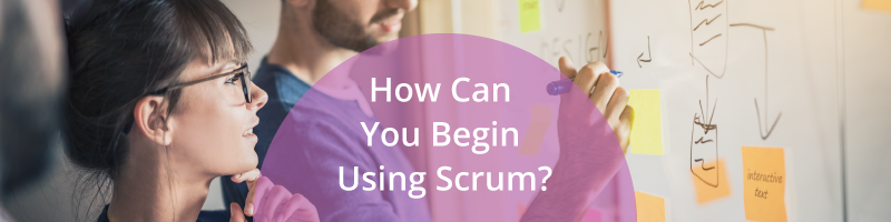 How Can I Begin Using Scrum?