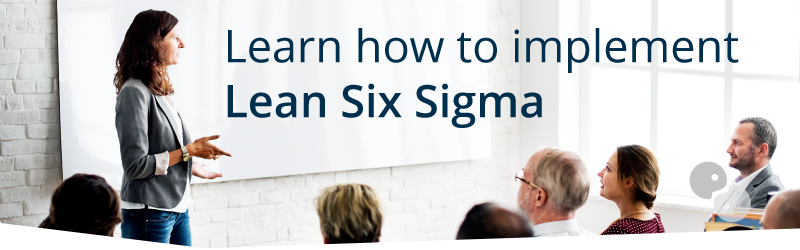 Learn how to implement Lean Six Sigma