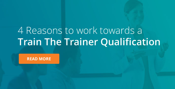 4 Reasons to Get a Train The Trainer Qualification