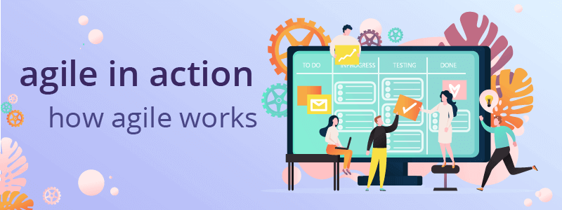 Agile in Action: How Agile Works