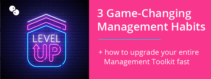 3 Game-Changing Management Habits