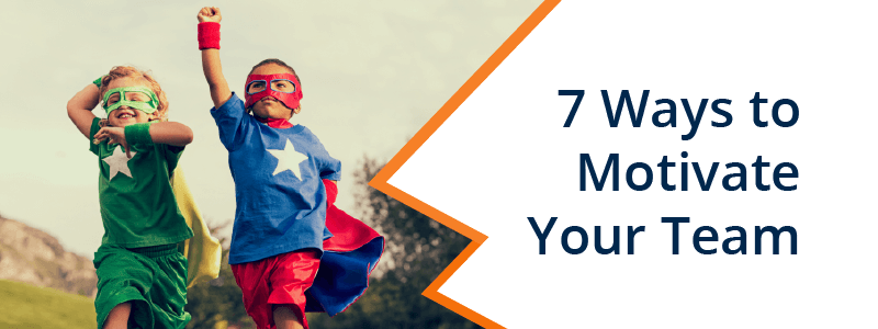 7 Powerful Ways to Motivate Your Team
