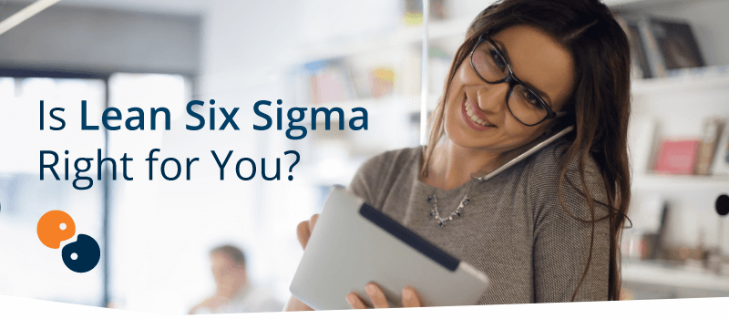 Is Lean Six Sigma Right for You?