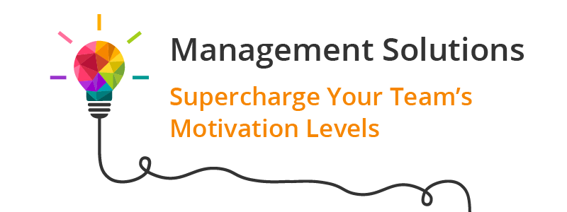 Management Solutions - Supercharge Your Team's Motivation Levels
