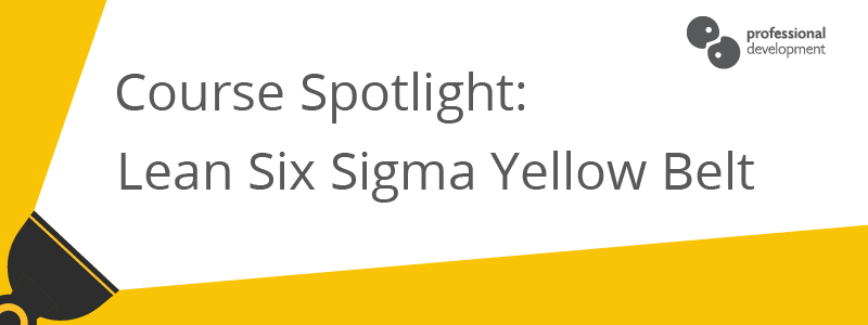 Course Spotlight: Lean Six Sigma Yellow Belt