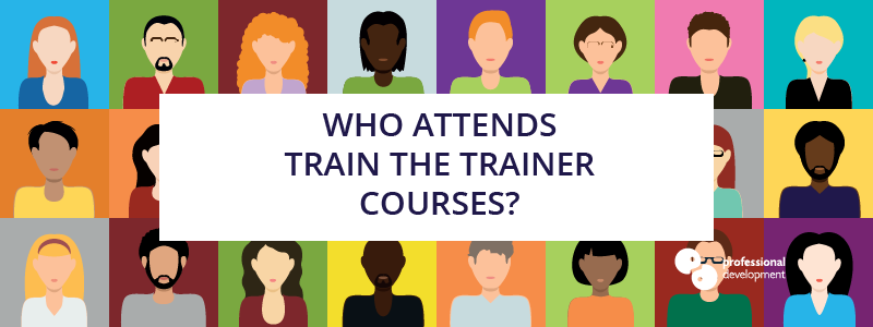 Who Attends Train the Trainer Courses?