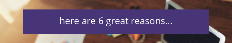 Here are 6 Great Reasons