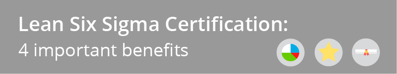 Lean Six Sigma Certification: 4 Important Benefits