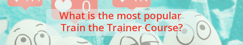 What is the Most Popular Train the Trainer?
