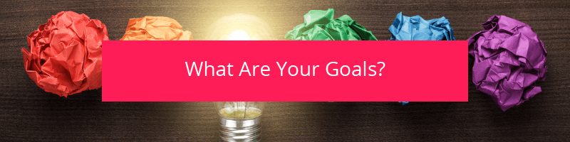 What are your goals?