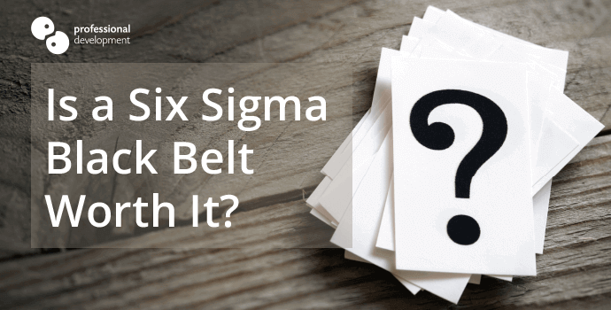 Is Six Sigma Black Belt Worth It?