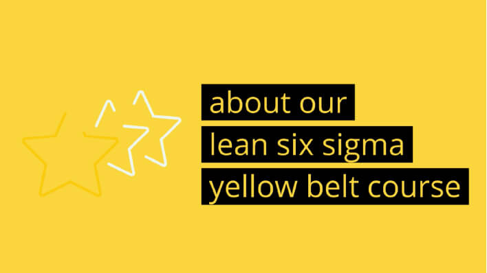 About our Lean Six Sigma Yellow Belt Course